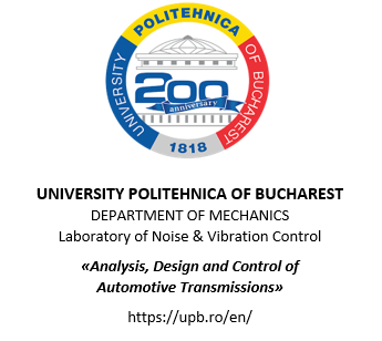 University Politehnica of Bucharest Department of Mechanics Laboratory of Noise & Vibration control Analysis Design and Control of Automotive Transmissions